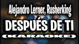 Alejandro Lerner, Rusherking - Después de Ti (KARAOKE - INSTRUMENTAL)