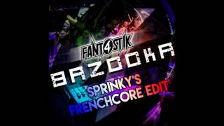 Fant4stik - Bazooka (Sprinky's Frenchcore Edit)