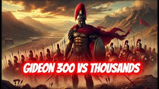 GIDEON'S INCREDIBLE VICTORY: how 300 defeated an entire army!