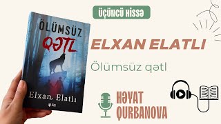 Elxan Elatlı - Ölümsüz qətl | Üçüncü hissə