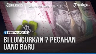 BI LUNCURKAN 7 PECAHAN UANG BARU, UANG RUPIAH LAMA TETAP