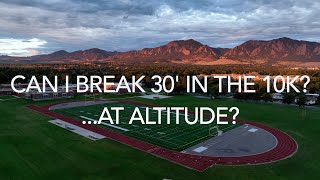 CAN I BREAK 30' IN THE 10K AT ALTITUDE? | Time Trial in Boulder, Colorado