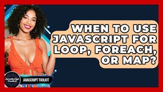 When To Use JavaScript For Loop, forEach, Or Map? - JavaScript Toolkit