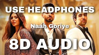 Naah Goriye | 8D Audio | Hardy Sandhu | Swasti Mehul