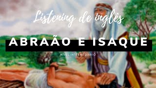 ABRAHAM AND ISAAC - Abraão e Isaque - LISTENING - Aprenda Inglês pela Bíblia