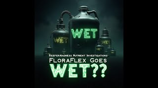 Nutrient Investigations: FloraFlex Goes WET??