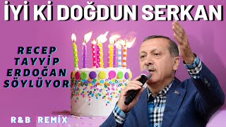 İyi ki Doğdun SERKAN  |  Recep Tayyip Erdoğan REMİX - İsme Özel Doğum Günü Şarkısı