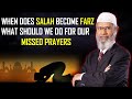 When does Salah become farz? What should we do for our missed prayers - Dr. Zakir Naik