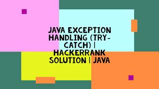 JAVA EXCEPTION HANDLING (TRY-CATCH) | HACKERRANK SOLUTION | JAVA