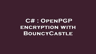 C# : OpenPGP encryption with BouncyCastle