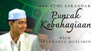 BIKIN HATI TENANG...!! DUA JAM BERSAMA GUS AZMI DAN SYUBBANUL MUSLIMIN