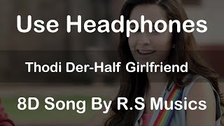 Thodi Der| Half Girlfriend | 8D Song | R.S Musics