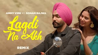 Lagdi Na Akh (Remix) | Ammy Virk | Sonam Bajwa | DJ Dalal London | Latest Punjabi Songs 2023