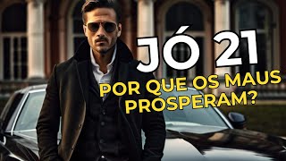 POR QUE OS ÍMPIOS PROSPERAM? DESCUBRA EM JÓ 21