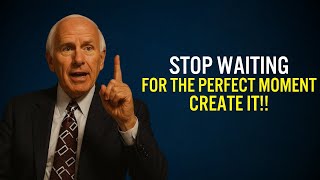 Stop Waiting for the Perfect Moment, Create It | Jim Rohn Motivation