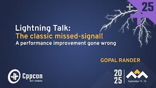 Lightning Talk: The Classic Missed-Signal! - Gopal Rander - CppCon 2025