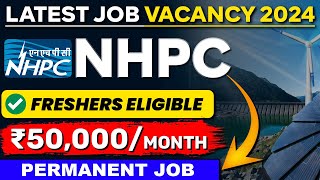 NHPC Recruitment 2024 | Freshers Eligible | Permanent Job | Latest Job Vacancy 2024