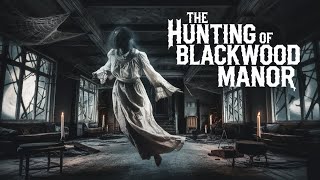 The Haunting of Blackwood Manor  - A True Horror Story