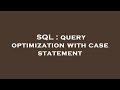 SQL : query optimization with case statement
