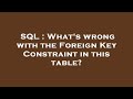SQL : What's wrong with the Foreign Key Constraint in this table?