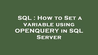 SQL : How to Set a variable using OPENQUERY in SQL Server