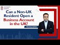 How to Open a Business Bank Account in UK as a Non-Resident ? || Opening a UK Business Bank Account