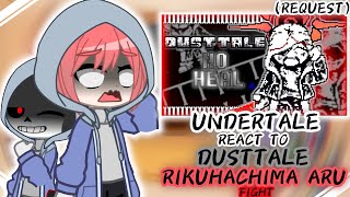 UNDERTALE REACT TO DUSTTALE RIKUHACHIMA ARU FIGHT (REQUEST)