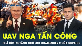 UAV Nga tấn công phá hủy xe tăng chủ lực Challenger 2 do Anh viện trợ Ukraine | CFL