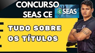 CONCURSO SEAS CE - TUDO SOBRE OS TÍTULOS