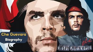 Biography of Che Guevara: Revolutionary Hero
