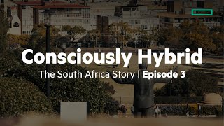 Episode 3: Consciously Hybrid, the South Africa story, an HPE original documentary