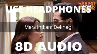 Mera Intkam Dekhegi (8D AUDIO) - Shaadi Mein Zaroor Aana