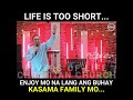 LIFE IS TOO SHORT... ENJOY MO LANG KASAMA FAMILY MO... | PTR. VHEY GALMAN