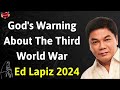 God's Warning About The Third World War - Ed Lapiz Latest Sermon