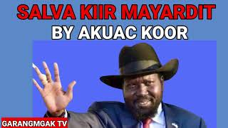 SALVA KIIR MAYARDIT BY AKUAC KOOR OFFICIAL AUDIO||SOUTH SUDAN MUSIC 2022