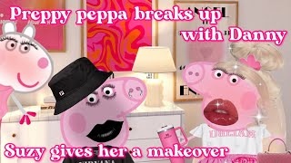 PREPPY PEPPA BREAKS UP WITH DANNY!!! *GETS MAKEOVER*💄✨