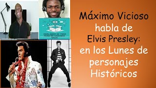 Máximo Vicioso: Le hace una parodia a Elvis Presley en los Lunes de personajes Históricos.