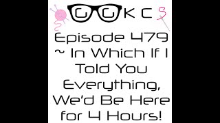 GGKCS Podcast / FlossTube ~ Episode 479 In Which If I Told You Everything, We’d Be Here for 4 Hours!