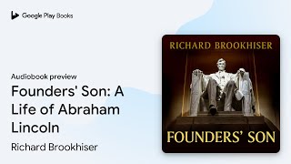 Founders' Son: A Life of Abraham Lincoln by Richard Brookhiser · Audiobook preview