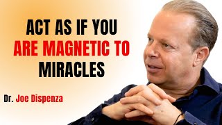 ACT AS IF YOU ARE MAGNETIC TO MIRACLES || JOE DISPENZA MOTIVATIONAL SPEECH ||