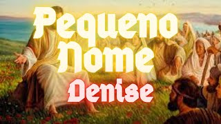 PEQUENO NOME - DENISE CARDOSO - LETRAS