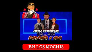 DON ENRIQUE Y SUS MUÑECOS CHENCHITO Y YIYO EN LOS MOCHIS