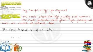 Key Concept \\( \\rightarrow \\) High-yielding seed HYV seeds stand for high yielding seed varietie...