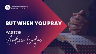 But When You Pray | Pastor Andrew Cudjoe