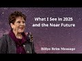 What I See in 2025 and the Near Future - Billye Brim Message