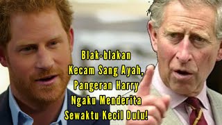 Blak-blakan Kecam Sang Ayah! Pangeran Harry Ngaku Menderita Sewaktu Kecil Dulu!