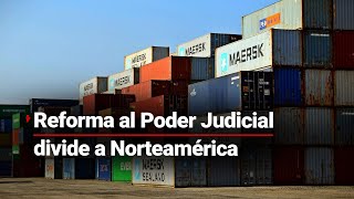 CONTROVERSIA POR EL PODER JUDICIAL | Estados Unidos y Canadá reaccionan respecto a la reforma