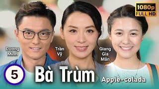 TVB Bà Trùm tập 5/30 | Trần Vỹ, Sầm Lệ Hương, Huỳnh Hạo Nhiên, Dương Minh | TVB 2018