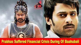 Prabhas Suffered Financial Crisis During  Of Baahubali