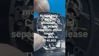 Richard Mille .    RM 055 movement，an be sold separately, please consult.The price is $148,800